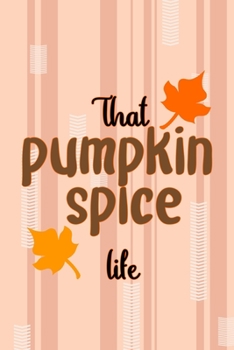 That Pumpkin Spice Life: All Purpose 6x9 Blank Lined Notebook Journal Way Better Than A Card Trendy Unique Gift Pink and Cream Pumpking