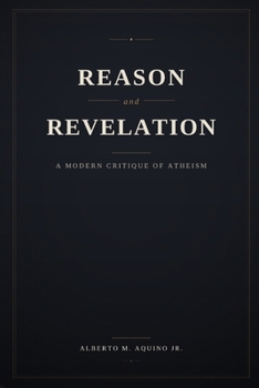 Reason and Revelation: A Modern Critique of Atheism