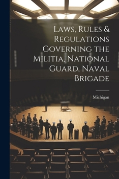 Paperback Laws, Rules & Regulations Governing the Militia, National Guard, Naval Brigade Book