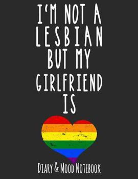I'm Not A Lesbian But My Girlfriend Is: LGBT Diary & Mood Notebook in Grey