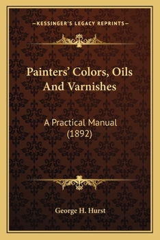 Paperback Painters' Colors, Oils And Varnishes: A Practical Manual (1892) Book
