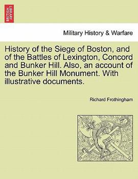 Paperback History of the Siege of Boston, and of the Battles of Lexington, Concord and Bunker Hill. Also, an Account of the Bunker Hill Monument. with Illustrat Book