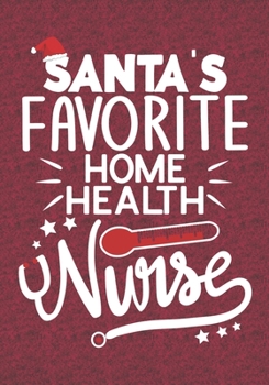 Santa's Favorite Home Health Nurse: Blank Lined Journal Notebooks Christmas Nurse Gift  Nursing Student and Nurse Graduation, Home Health Nurse life Xmas Gift For Favorite Nurse