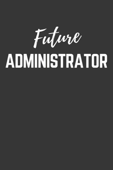 Paperback Future Administrator Notebook: Lined Journal (Gift for Aspiring Administrator), 120 Pages, 6 x 9, Matte Finish Book