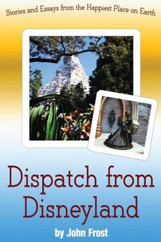 Paperback Dispatch from Disneyland: Stories and Essays from the Happiest Place on Earth Book