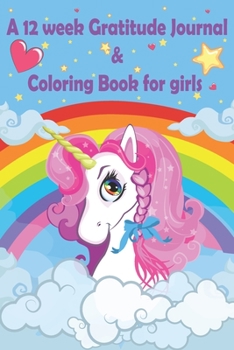 A 12 week Gratitude journal & Coloring book for girls: Thankful journal and Coloring book for kids and child schoolers (AGES 8-12) on "UNICORN THEME"