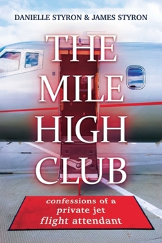 Paperback The Mile High Club: Confessions of a Private Jet Flight Attendant Book
