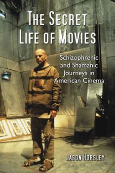 Paperback The Secret Life of Movies: Schizophrenic and Shamanic Journeys in American Cinema Book