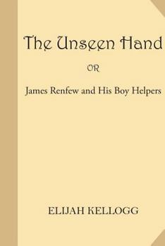 Paperback The Unseen Hand or James Renfew and His Boy Helpers Book