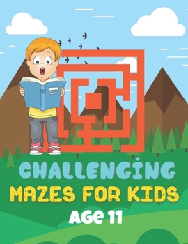 Paperback Challenging Mazes for Kids Age 11: A Book Type Of Kids Awesome Brain Games Gift From Mom Book