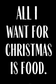 Paperback All I Want for Christmas Is Food: Funny Meal Planner Notebook Book Tracker Plan Meals Daily Weekly Monthly 52 Week Food Diary Log Journal Calendar Mac Book