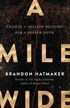 Hardcover A Mile Wide: Trading a Shallow Religion for a Deeper Faith Book