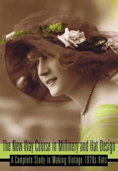 The New-Way Course in Millinery and Hat Design -- A Complete Study in Making Vintage 1920s Hats