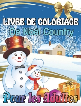 Livre De Coloriage de Noël Country Pour Les Adultes: Un livre de coloriage pour adultes présentant des scènes de Noël festives et magnifiques dans le pays (French Edition)