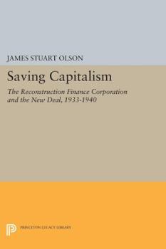 Hardcover Saving Capitalism: The Reconstruction Finance Corporation and the New Deal, 1933-1940 Book