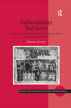 Paperback Subordinate Subjects: Gender, the Political Nation, and Literary Form in England, 1588-1688 Book