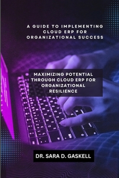 Paperback A Guide to Implementing Cloud Erp for Organisational Success: Maximizing Potential through Cloud ERP for Organisational Resilience Book