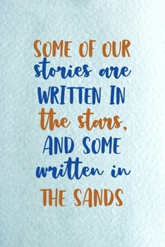 Some Of Our Stories Are Written In The Stars And Some Written In The Sand: All Purpose 6x9 Blank Lined Notebook Journal Way Better Than A Card Trendy Unique Gift Blue Ocean Sand