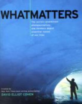 Hardcover What Matters: The World's Preeminent Photojournalists and Thinkers Depict Essential Issues of Our Time Book