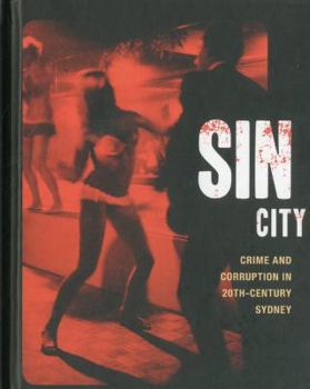 Hardcover Sin City: Crime and Corruption in 20th-Century Sydney Book