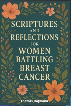 Paperback Scriptures and Reflections for Women Battling Breast Cancer: Daily Devotions of Strength, Hope, and Healing to Nurture Faith and Courage Through Every Book