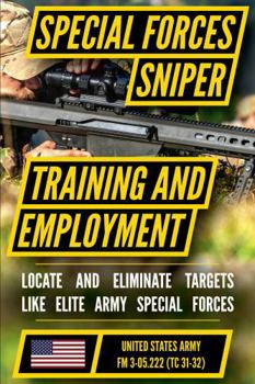 Paperback Special Forces Sniper Training and Employment - FM 3-05.222 (TC 31-32): Special Forces Sniper School (formerly Special Operations Target Interdiction Course (SOTIC)) Manual Book