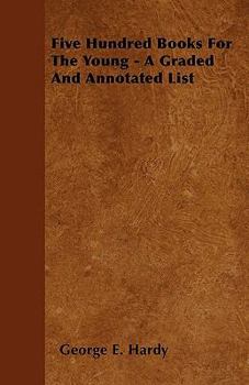 Paperback Five Hundred Books For The Young - A Graded And Annotated List Book