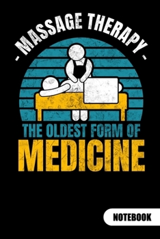 Massage Therapy. The oldest form of medicine. Notebook: Massage Therapy Notebook and Journal, ruled 6x9.