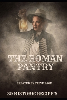 Paperback The Roman Pantry: 30 Historic Recipe's from the Roman Period Book