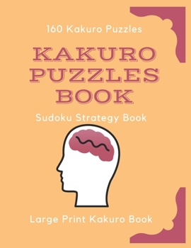 Paperback Kakuro Puzzles Book: 160 Kakuro Puzzles, 2 Puzzles per Page, Kakuro Puzzles Book For Adults, Large Print Kakuro Book, Math Puzzles for Adul Book