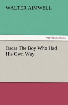 Oscar: OR The Boy Who Had His Own Way - Book #1 of the Aimwell Series