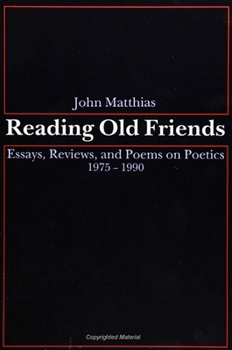 Reading Old Friends: Essays, Reviews, and Poems on Poetics, 1975-1990 (Suny Series, the Margins of Literature)