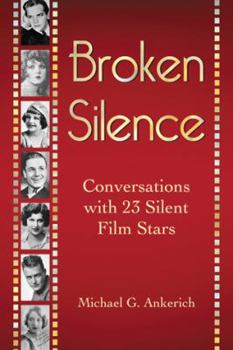 Paperback Broken Silence: Conversations with 23 Silent Film Stars Book