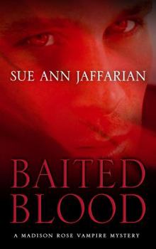 Baited Blood - Book #2 of the A Madison Rose Vampire Mystery