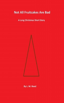 Paperback Not All Fruitcakes Are Bad: A Long Christmas Short Story Book