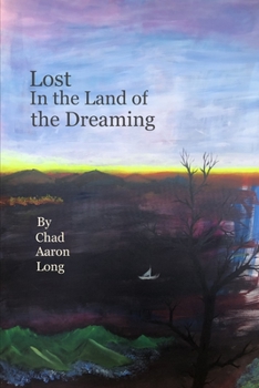 Paperback Lost in the Land of the Dreaming: The Poetry of Chad Aaron Long Book