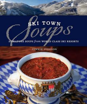 Hardcover Ski Town Soups: Signature Soups from World Class Ski Resorts Book