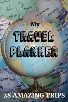 Paperback My Travel Planner - 28 Amazing Trips: 6" x 9" A Simple Trip Planning Notebook to Organize Your Next Great Vacation (115 pages) Book