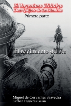 El ingenioso hidalgo Don Quijote de la Mancha (1605): El nacimiento del ser (Spanish Edition)