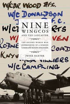 Hardcover Nine Wingcos and the Lancaster: The Second World War Experiences of a Bomber Command Flight Engineer Book