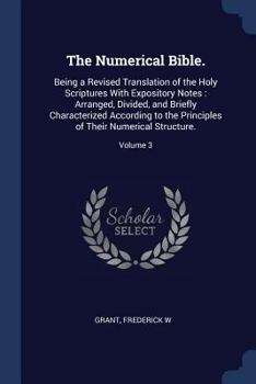 Paperback The Numerical Bible.: Being a Revised Translation of the Holy Scriptures With Expository Notes: Arranged, Divided, and Briefly Characterized Book