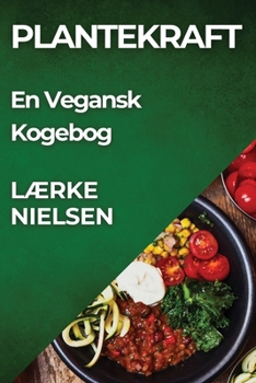 Plantekraft: En Vegansk Kogebog (Danish Edition)