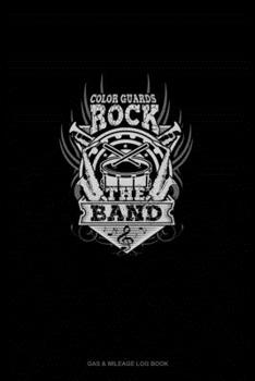 Color Guards Rock The Band: Gas & Mileage Log Book