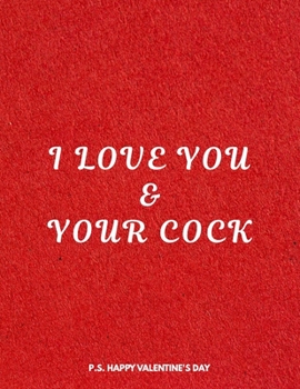 Paperback Valentine's Day Notebook: I Love You And Your Cock, Dirty Valentines Gift Idea for Boyfriend Book