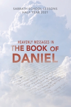 Paperback Heavenly M E S S A G E S I N the Book of Daniel: Sabbath School Lessons Half Year 2021 Book