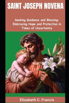 Saint Joseph Novena: "Seeking Guidance and Blessing: Embracing Hope and Protection in Times of Uncertainty"