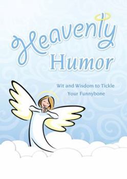 Hardcover Heavenly Humor: Wit and Wisdom to Tickle Your Funnybone Book
