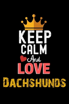 Keep Calm And Love Dachshunds Notebook - Dachshunds Funny Gift: Lined Notebook / Journal Gift, 120 Pages, 6x9, Soft Cover, Matte Finish