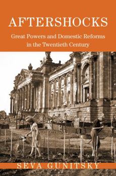 Aftershocks: Great Powers and Domestic Reforms in the Twentieth Century (Princeton Studies in International History and Politics) - Book  of the Princeton Studies in International History and Politics