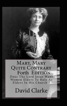 Hardcover Mary, Mary Quite Contrary 4th Edition: Does The Lord Jesus Want Women To Rule As Elders In His Church? Book